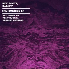 Nev Scott & Radley - 8pm sunrise  (Tony Guerra Remix) @ PROPER MUSIQUE