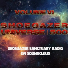 Shoegazer Universe 500 | Volume VI