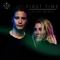Kygo & Ellie Goulding - First Time (Pilot Remix)