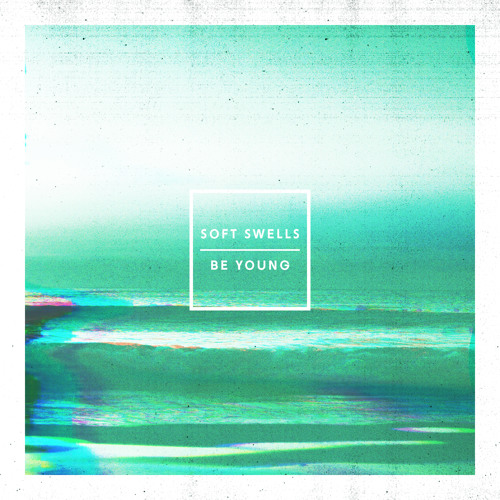 Soft Swells - Be Young