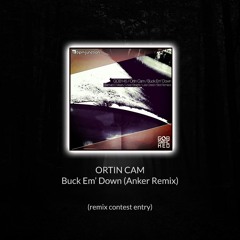 Ortin Cam - Buck Em Down (Anker Remix) [FREE DOWNLOAD]