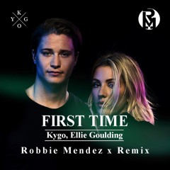 Kygo, Ellie Goulding - First Time (Robbie Mendez Remix)