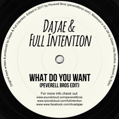 Dajae & Full Intention - What Do You Want (Peverell Edit)