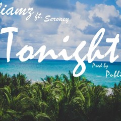 Williamz - Tonight Ft. Seroney (Prod. by Public Holiday)