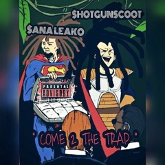 $ANA LEAKO - $HOTGUNSCOOT - COME TO THE TRAP