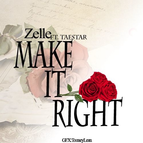 ZELLE- Make it Right(Ft.Taestar)