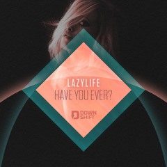 Lazylife - Have You Ever (Remixed)