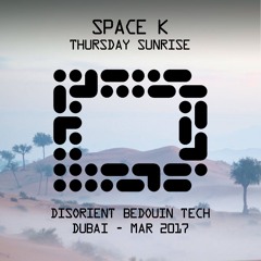 SPACE K - Thursday Sunrise - Disorient Bedouin Tech - Dubai 2017