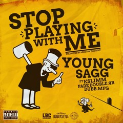 "Stop playing with me" Ft Kslimm, Fade Double RR,Dubb.MFG