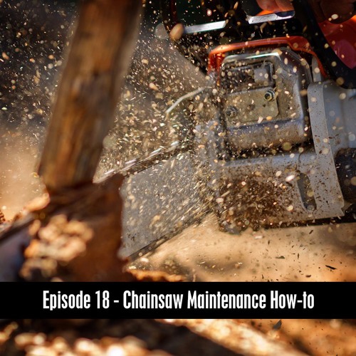 The D&B Show Episode 18 - Chainsaw Maintenance How-to