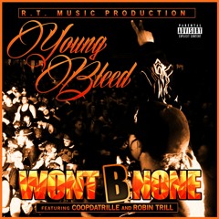 Wont B None - Young Bleed (feat. Robin Trill & Coopdatrille)