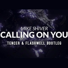 Mike Shiver - Calling On You ( Tencer & Flashwell bootleg )