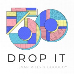 Evan Riley X Goodboy - Drop It