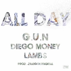 G.U.N - "ALL DAY' ft Diego Money & LAMB$ [Prod by JakeGoesDigital]