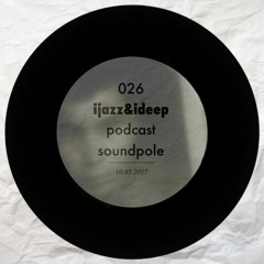 ijazz & ideep podcast 026 | by soundpole project|influence..