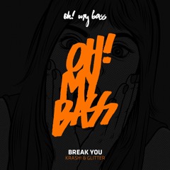 KRASH! & Glitter - Break You (Original Mix) [OH! MY BASS]