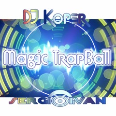 Magic TrapBall (Original Mix) Sergio Ivan Dj Ft Dj Koper