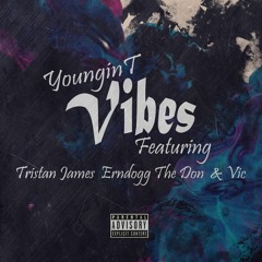 Vibes- Youngin T Featuring Triston James, Erndogg The Don and Vic