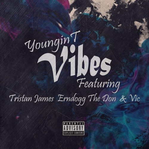 Vibes- Youngin T Featuring Triston James, Erndogg The Don and Vic