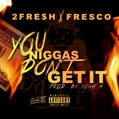 You Niggaz Don't Get It ft. Fresco G