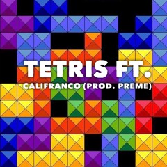 Tetris Ft. Califranco (prod. Preme)