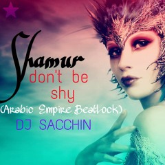Shamur - Don't Be Shy (Arabic Empire BeatLock) | DJ Sacchin