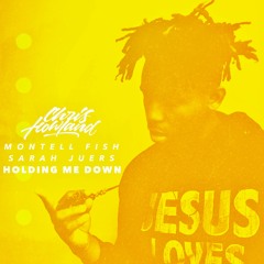 Chris Howland X Montell Fish X Sarah Juers - Holding Me Down