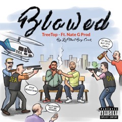 Treetop - Blowed Ft. Nate G Prod By Let That Boy Cook