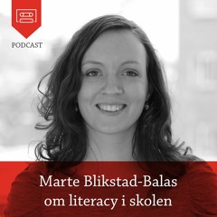 Marte Blikstad-Balas om literacy i skolen - Podcast fra Universitetsforlaget