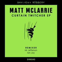 Matt McLarrie - Curtain Twitcher (Original Mix) [Daylight Robbery Records]