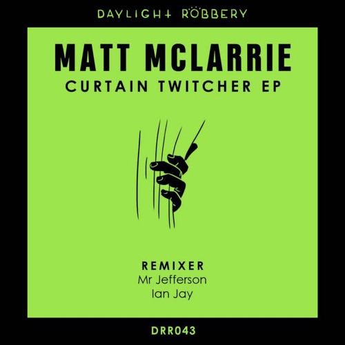 Matt McLarrie - Curtain Twitcher (Original Mix) [Daylight Robbery Records]