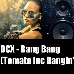 DCX - Bang Bang Bang(Tomato Inc Bangin' Remix)