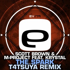 Ev179 - Scott Brown & M - Project Feat. Krystal - The Spark (T4TSUYA Remix)