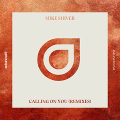 Mike Shiver - Calling On You (Remixes) [OUT NOW]