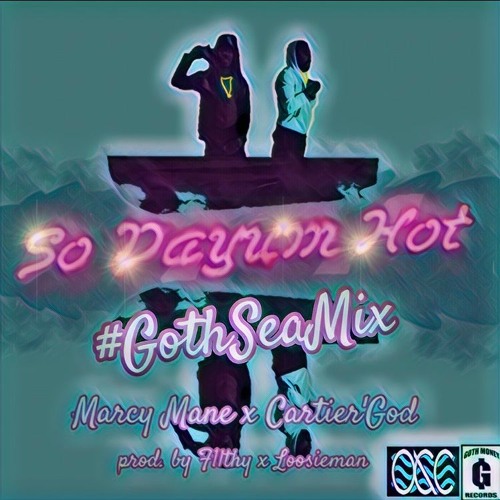 Marcy Mane X Cartier'GOD #SoDayumHot #GothSeaMix Prod. F1LTHY X LoosieMan