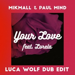 MikMall & Paul Mind Ft. Lorela - Your Love (Luca Wolf Dub Edit)