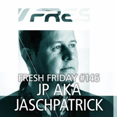 FRESH FRIDAY #146 JP aka Jasch Patrick