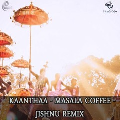 Kaanthaa - Masala Coffee - Dj Jishnu Remix