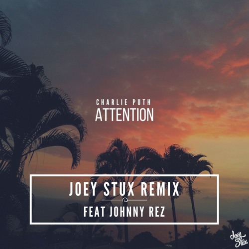 Charlie Puth - Attention (Joey Stux Remix ft. Johnny Rez)