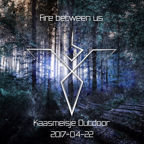 Fire between us @ Kaasmeisje Outdoor 2017-04-22