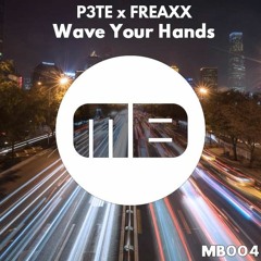 P3TE x FREAXX - Wave Your Hands [MB004]