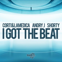 Corti & LaMedica, Andry J, Shorty - I Got The Beat (Soundcloud Edit)