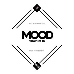 Rollin Stoned Magic - Mood That Im In ( Prod. By Bobbo Beats )