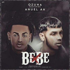 Bebé - Anuel AA Ft. Ozuna