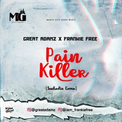 PAIN KILLER ( SARKODIE COVER ) GREAT ADAMZ X FRANKIE FREE