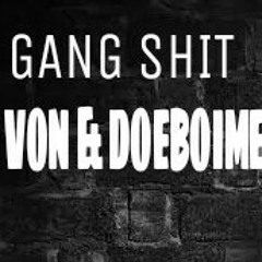 GANG SHIT ( FAT VON & DOEBOIMEECH)