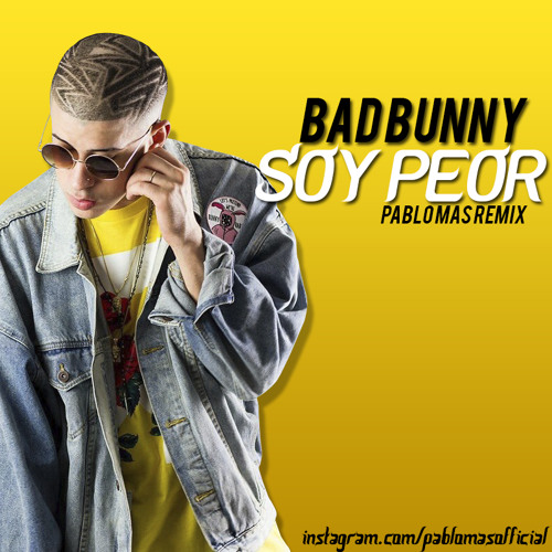 Stream Bad Bunny - Soy Peor (Pablo Mas Remix) by Pablo Mas | Listen online  for free on SoundCloud