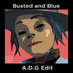 Busted and Blue - Gorillaz (A.D.G Edit)