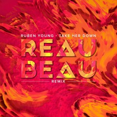 Ruben Young - Take Her Down (ReauBeau Remix)
