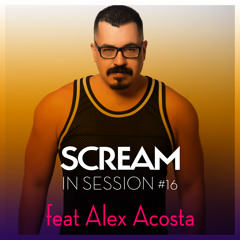 Scream In Session #16 feat Alex Acosta